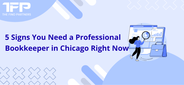5 Signs You Need a Professional Bookkeeper in Chicago Right Now